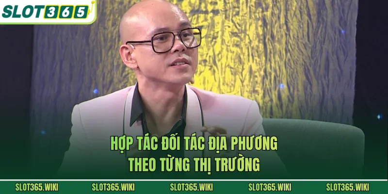 Hợp tác đối tác địa phương theo từng thị trường