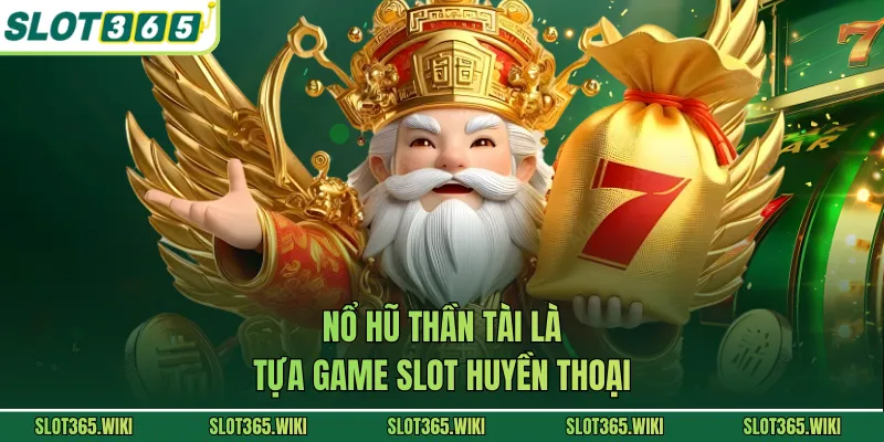 Nổ hũ Thần Tài là tựa game slot huyền thoại